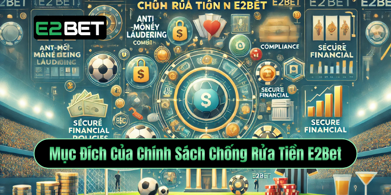 Mục Đích Của Chính Sách Chống Rửa Tiền E2Bet